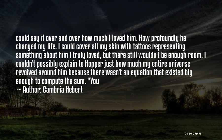 Life Tattoos Quotes By Cambria Hebert