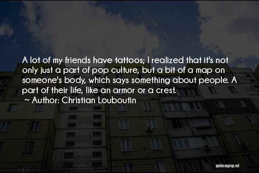 Life Tattoos Quotes By Christian Louboutin