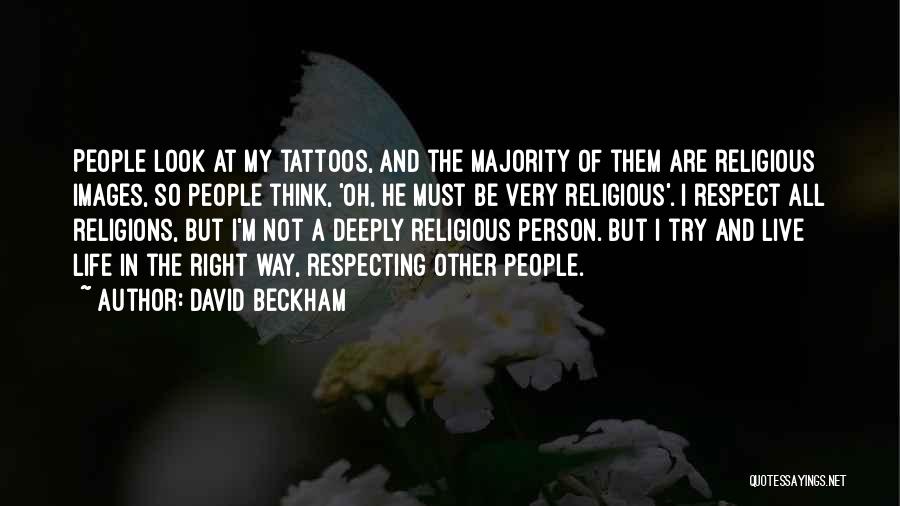 Life Tattoos Quotes By David Beckham