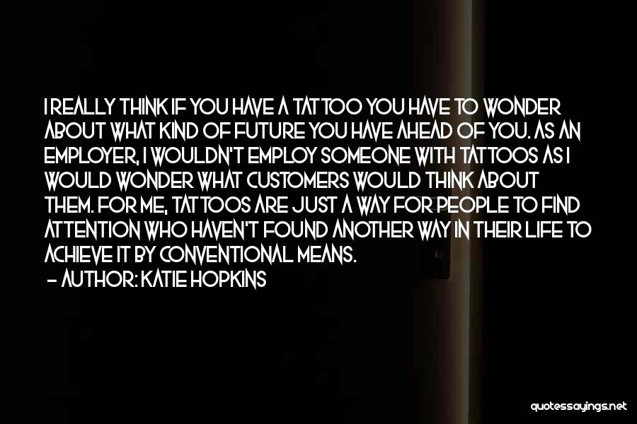 Life Tattoos Quotes By Katie Hopkins