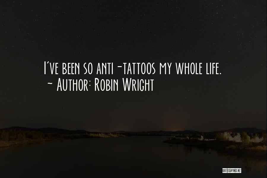 Life Tattoos Quotes By Robin Wright