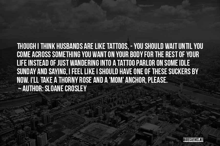Life Tattoos Quotes By Sloane Crosley
