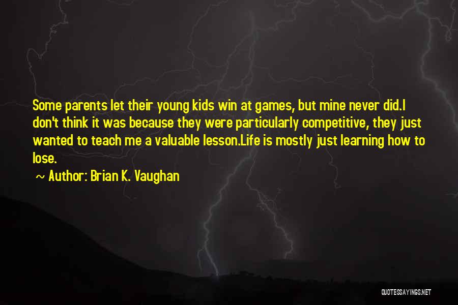 Life Teach Me Quotes By Brian K. Vaughan