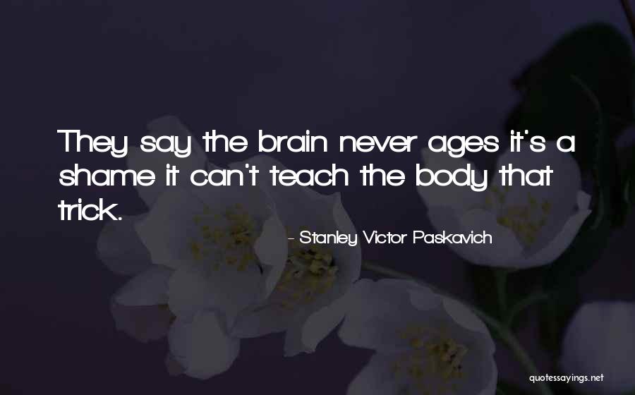 Life Teach Quotes By Stanley Victor Paskavich Life Teach Quotes By Stanley Victor Paskavich