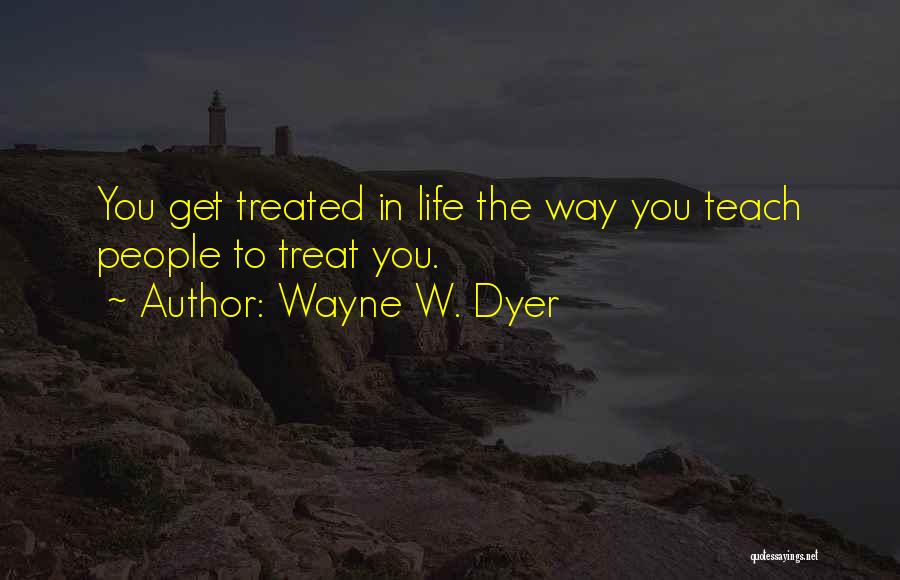 Life Teach You Quotes By Wayne W. Dyer