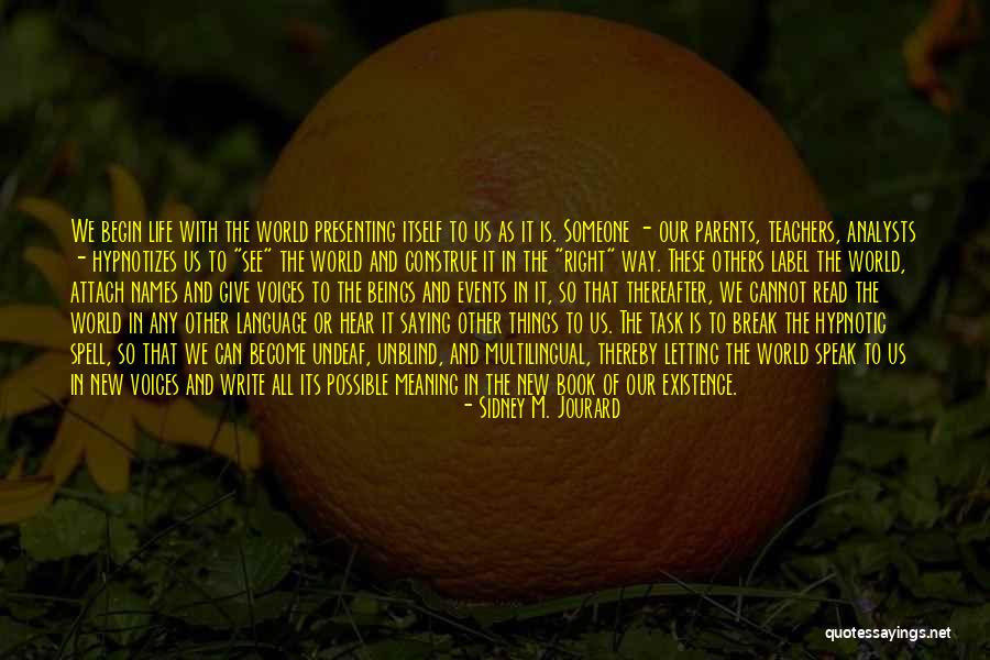 Life Teachers Quotes By Sidney M. Jourard Life Teachers Quotes By Sidney M. Jourard