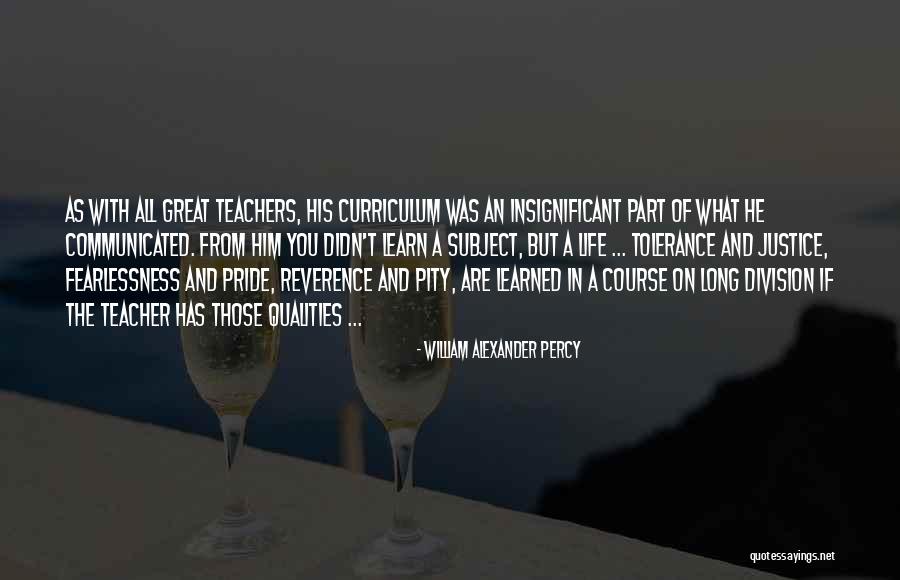 Life Teachers Quotes By William Alexander Percy Life Teachers Quotes By William Alexander Percy