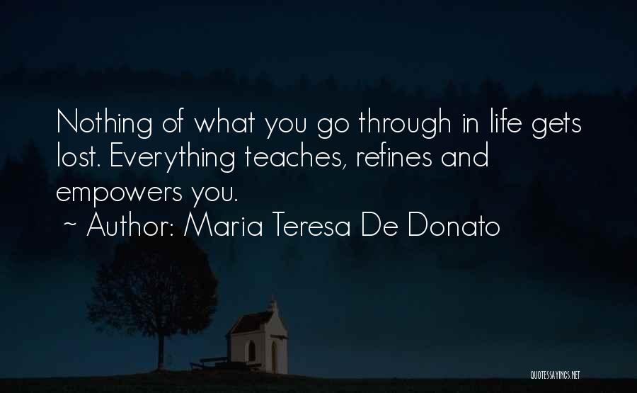 Life Teaches Everything Quotes By Maria Teresa De Donato