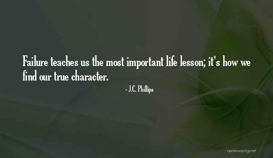 Life Teaches Quotes By J.C. Phillips Life Teaches Quotes By J.C. Phillips
