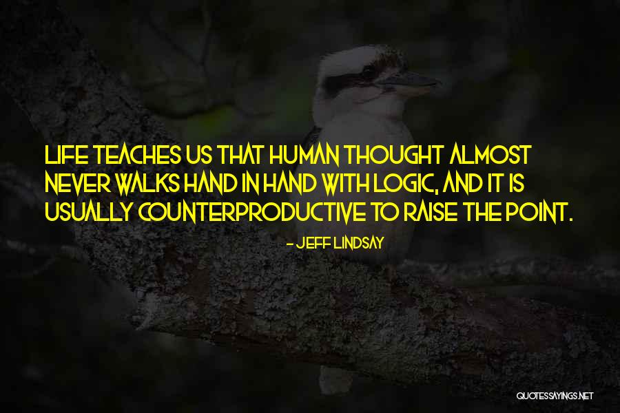 Life Teaches Quotes By Jeff Lindsay Life Teaches Quotes By Jeff Lindsay