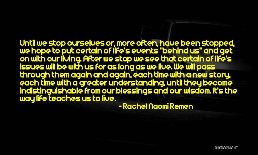 Life Teaches Quotes By Rachel Naomi Remen Life Teaches Quotes By Rachel Naomi Remen