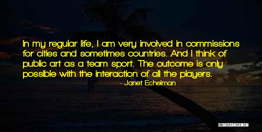 Life Team Quotes By Janet Echelman