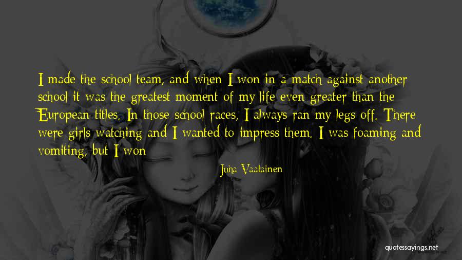 Life Team Quotes By Juha Vaatainen