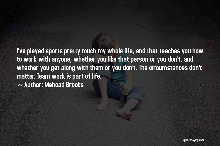Life Team Quotes By Mehcad Brooks
