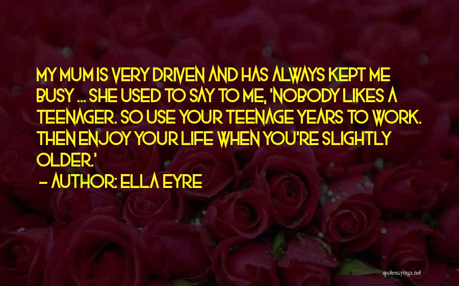 Life Teenager Quotes By Ella Eyre