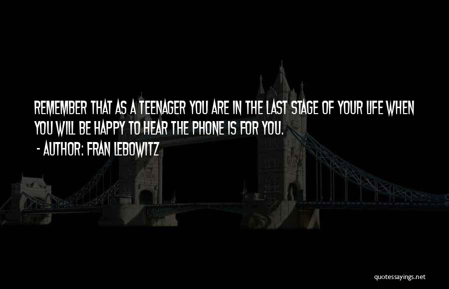 Life Teenager Quotes By Fran Lebowitz