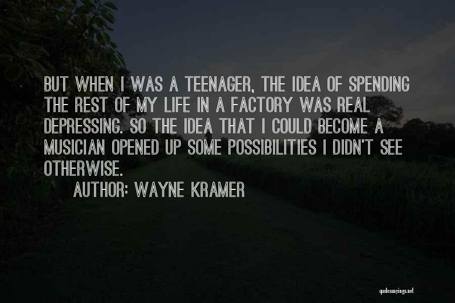 Life Teenager Quotes By Wayne Kramer