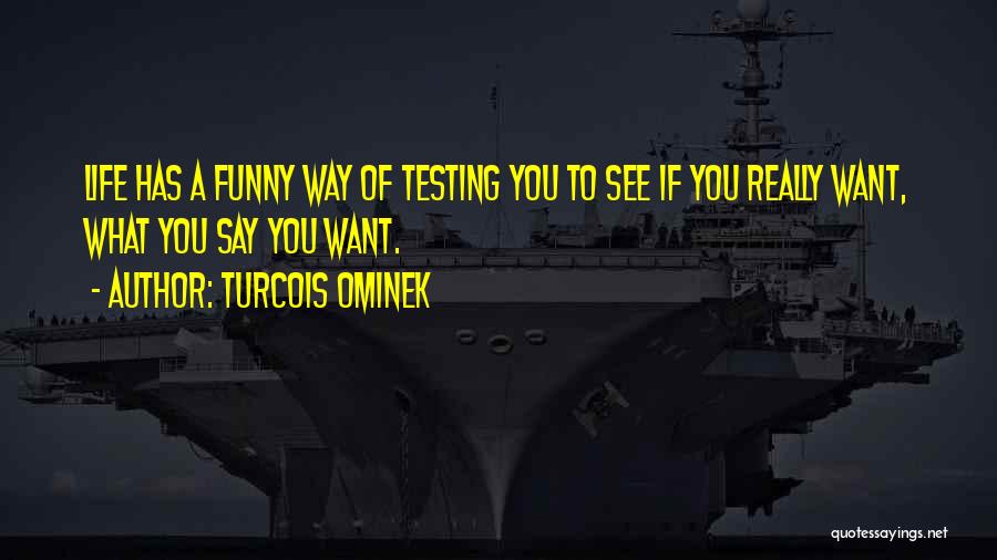 Life Test You Quotes By Turcois Ominek