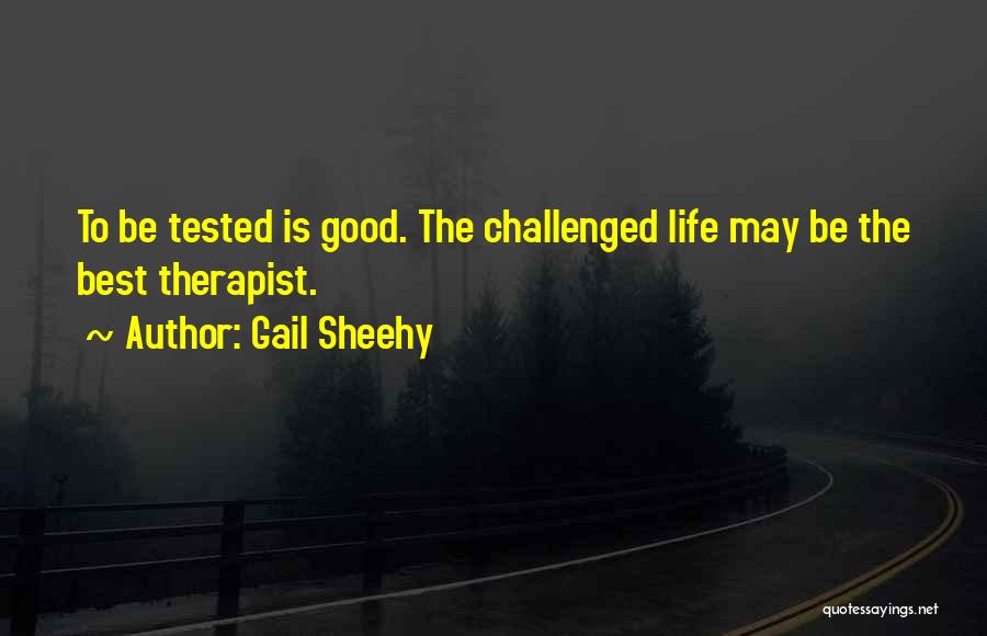 Life Tested Quotes By Gail Sheehy