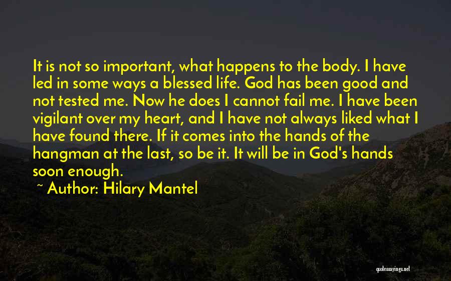 Life Tested Quotes By Hilary Mantel