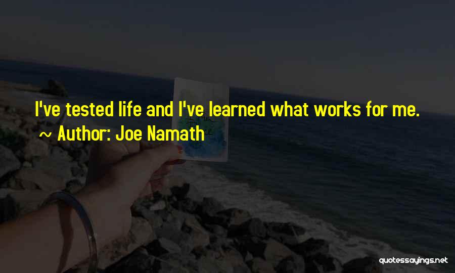 Life Tested Quotes By Joe Namath
