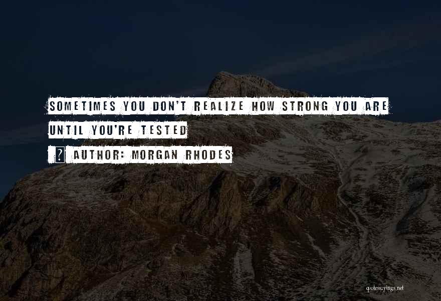 Life Tested Quotes By Morgan Rhodes