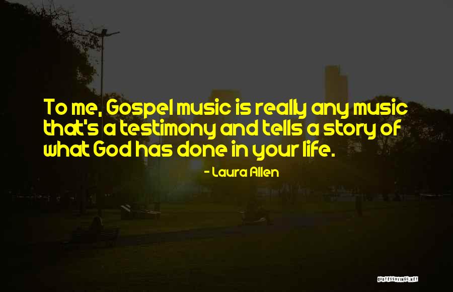 Life Testimony Quotes By Laura Allen Life Testimony Quotes By Laura Allen