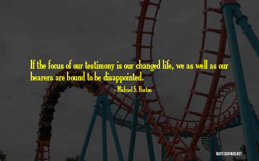 Life Testimony Quotes By Michael S. Horton Life Testimony Quotes By Michael S. Horton
