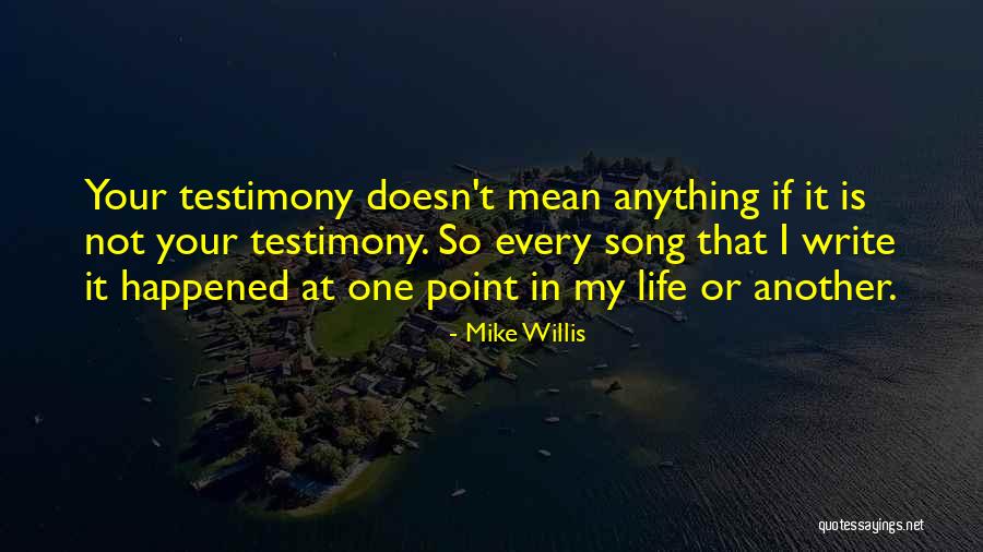 Life Testimony Quotes By Mike Willis Life Testimony Quotes By Mike Willis