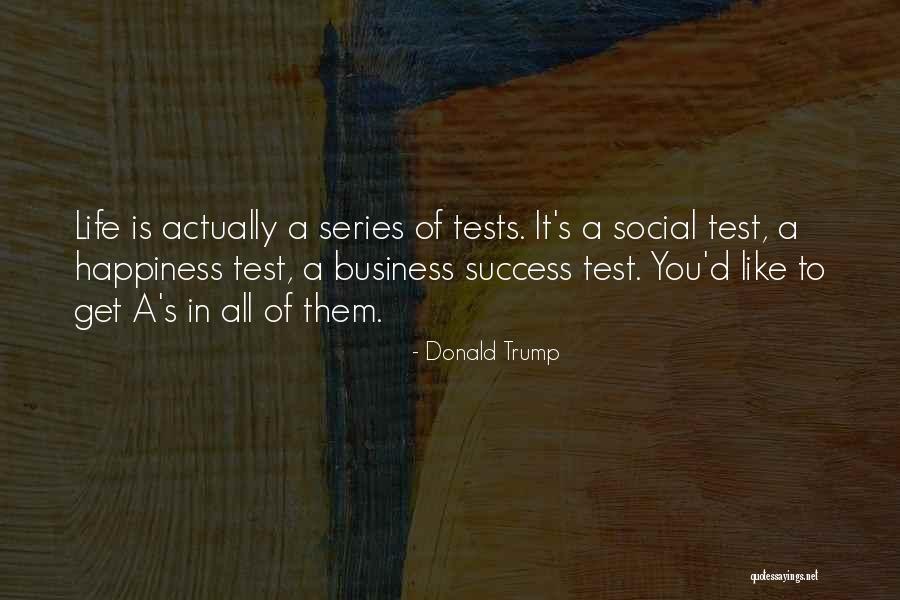 Life Tests Quotes By Donald Trump Life Tests Quotes By Donald Trump