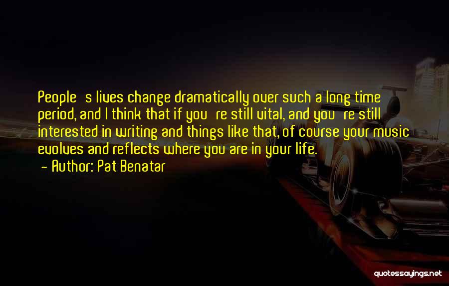 Life That Are Long Quotes By Pat Benatar