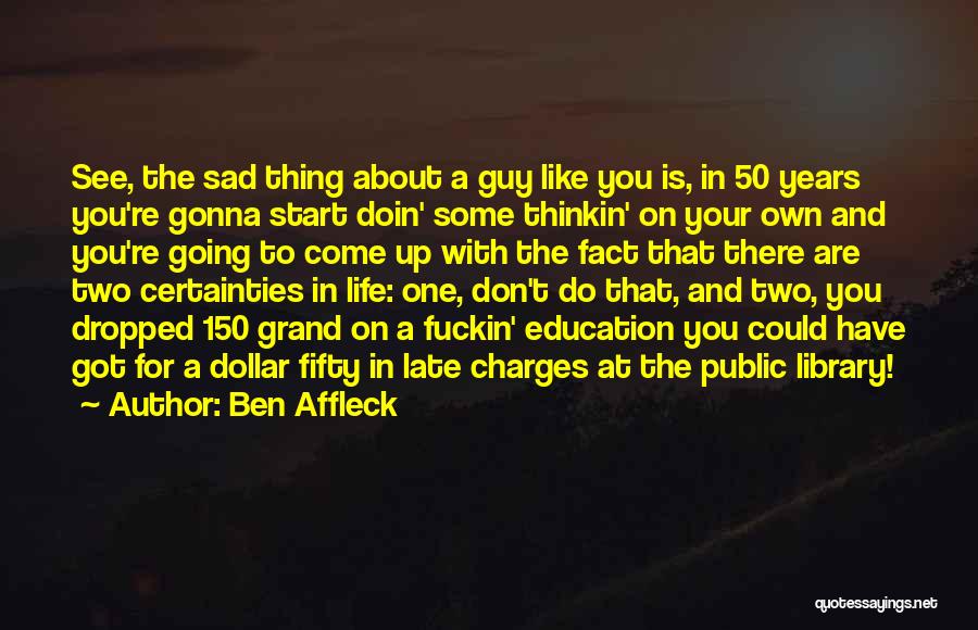 Life That Are Sad Quotes By Ben Affleck