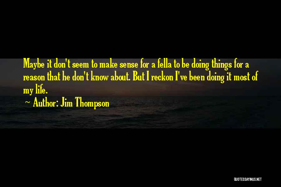 Life That Don't Make Sense Quotes By Jim Thompson