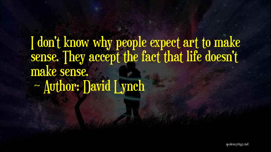 Life That Make Sense Quotes By David Lynch