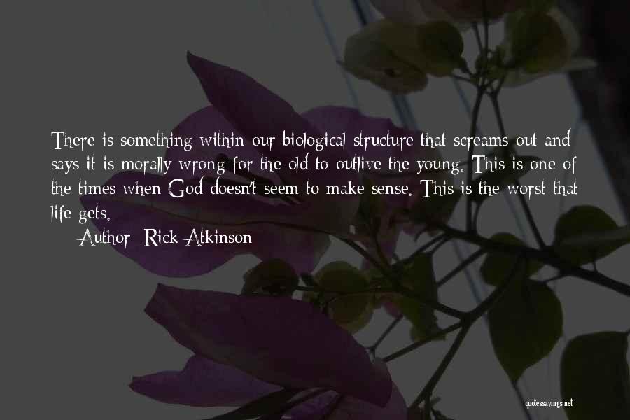 Life That Make Sense Quotes By Rick Atkinson