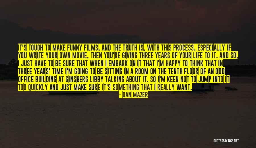 Life That Make You Happy Quotes By Dan Mazer Life That Make You Happy Quotes By Dan Mazer