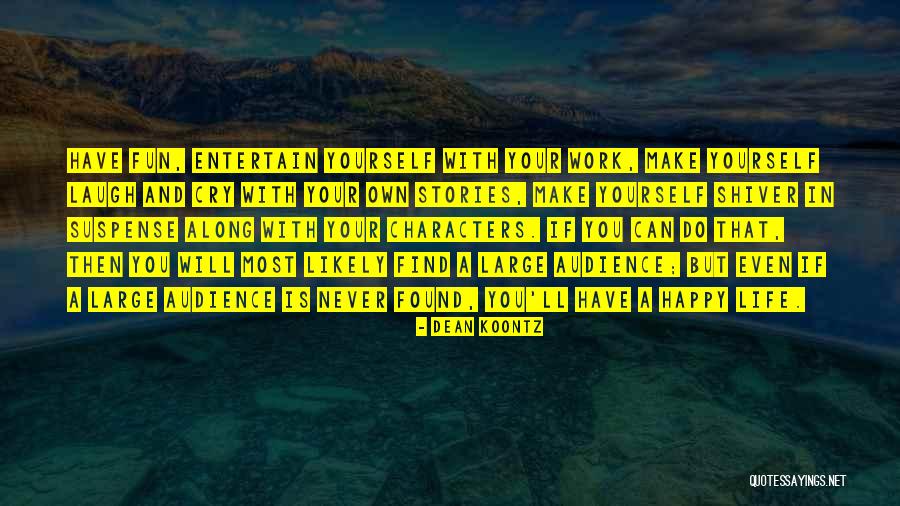 Life That Make You Happy Quotes By Dean Koontz Life That Make You Happy Quotes By Dean Koontz