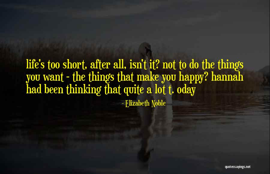 Life That Make You Happy Quotes By Elizabeth Noble Life That Make You Happy Quotes By Elizabeth Noble