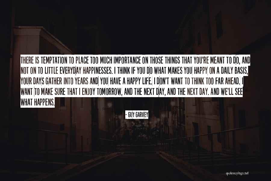 Life That Make You Happy Quotes By Guy Garvey Life That Make You Happy Quotes By Guy Garvey