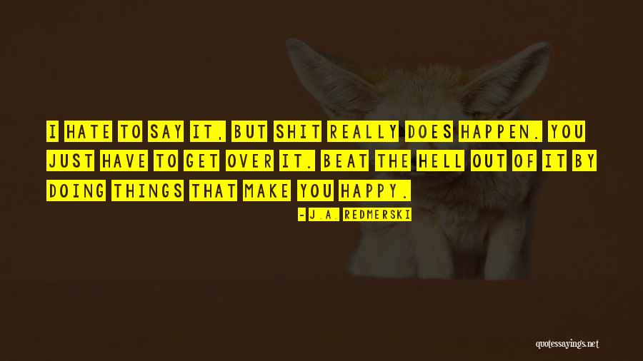 Life That Make You Happy Quotes By J.A. Redmerski Life That Make You Happy Quotes By J.A. Redmerski