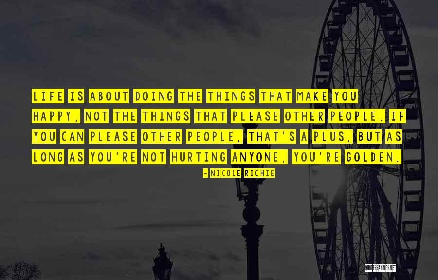 Life That Make You Happy Quotes By Nicole Richie Life That Make You Happy Quotes By Nicole Richie