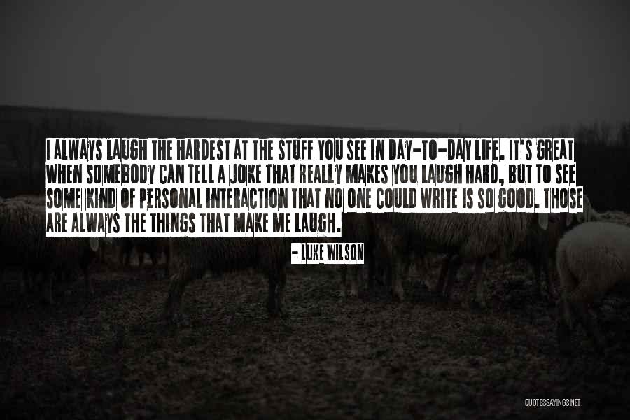 Life That Make You Laugh Quotes By Luke Wilson Life That Make You Laugh Quotes By Luke Wilson