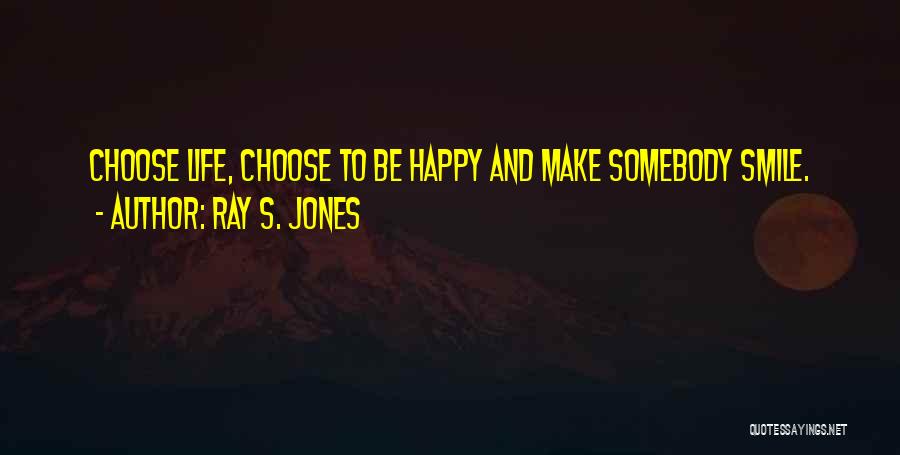 Life That Will Make You Smile Quotes By Ray S. Jones