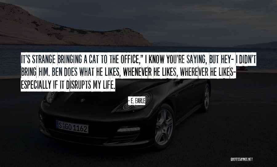 Life The Office Quotes By E. Earle Life The Office Quotes By E. Earle