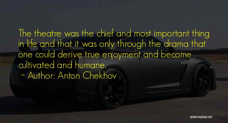Life Theatre Quotes By Anton Chekhov