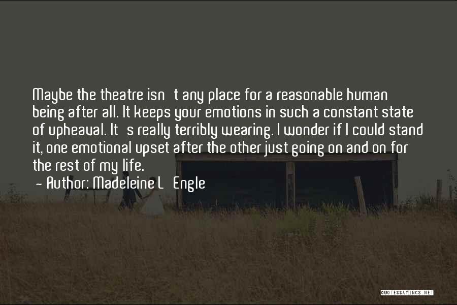 Life Theatre Quotes By Madeleine L'Engle