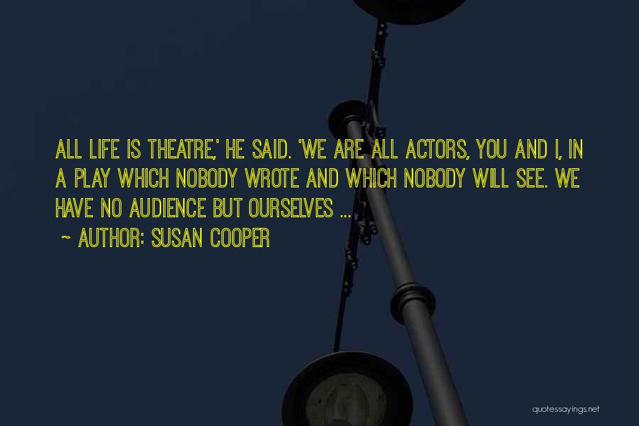 Life Theatre Quotes By Susan Cooper