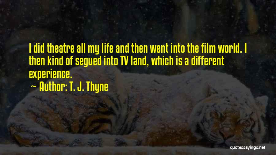 Life Theatre Quotes By T. J. Thyne
