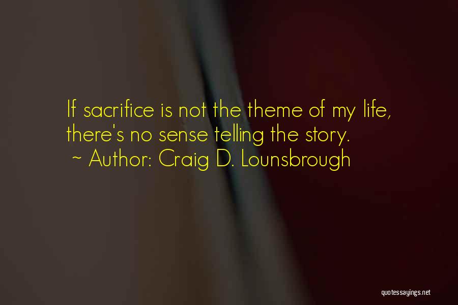Life Theme Quotes By Craig D. Lounsbrough