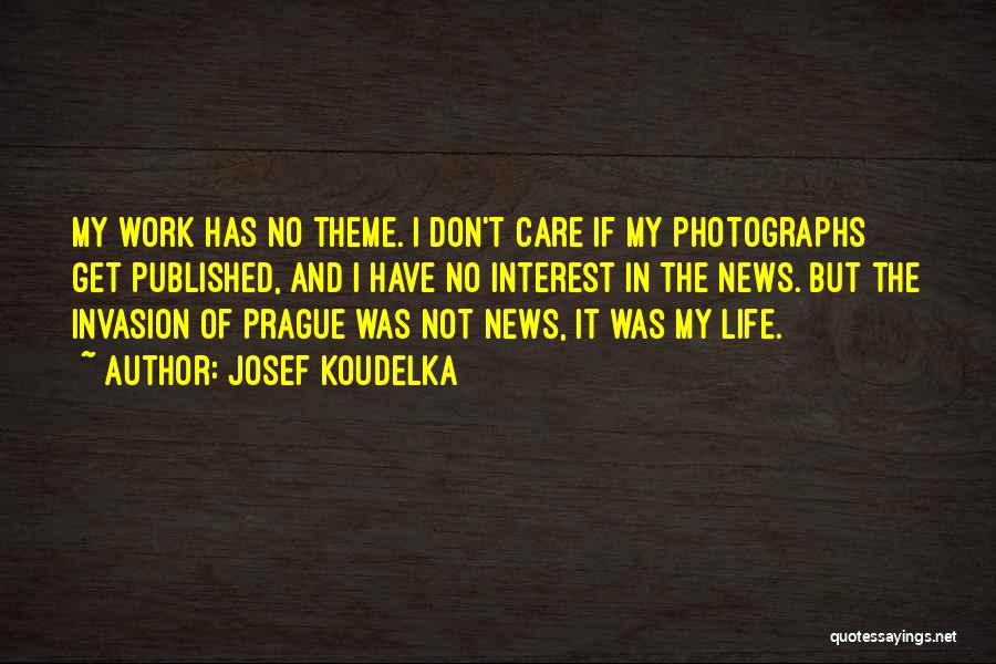 Life Theme Quotes By Josef Koudelka